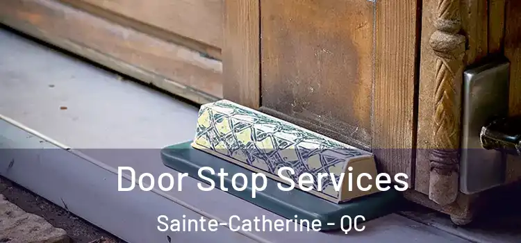 Door Stop Services Sainte-Catherine - QC