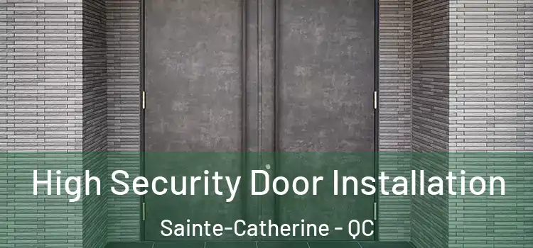 High Security Door Installation Sainte-Catherine - QC